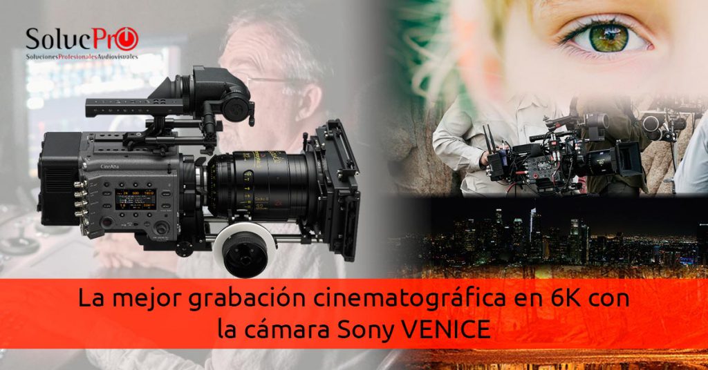 La mejor grabación cinematográfica en 6K con la Sony VENICE